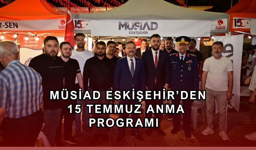 MÜSİAD Eskişehir'den 15 Temmuz Demokrasi ve Birlik Günü anma programı