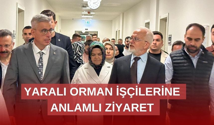Yaralı orman işçilerine destek ziyareti
